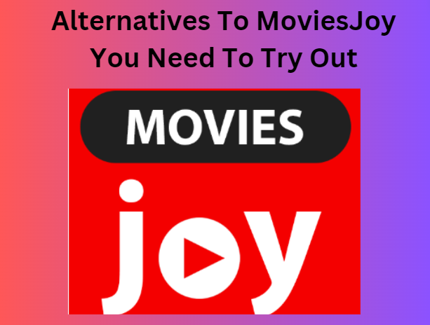 Alternatives To MoviesJoy You Need To Try Out