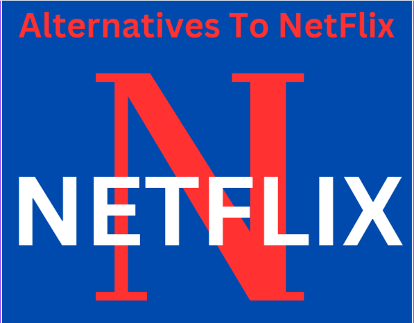 Alternatives To NetFlix.